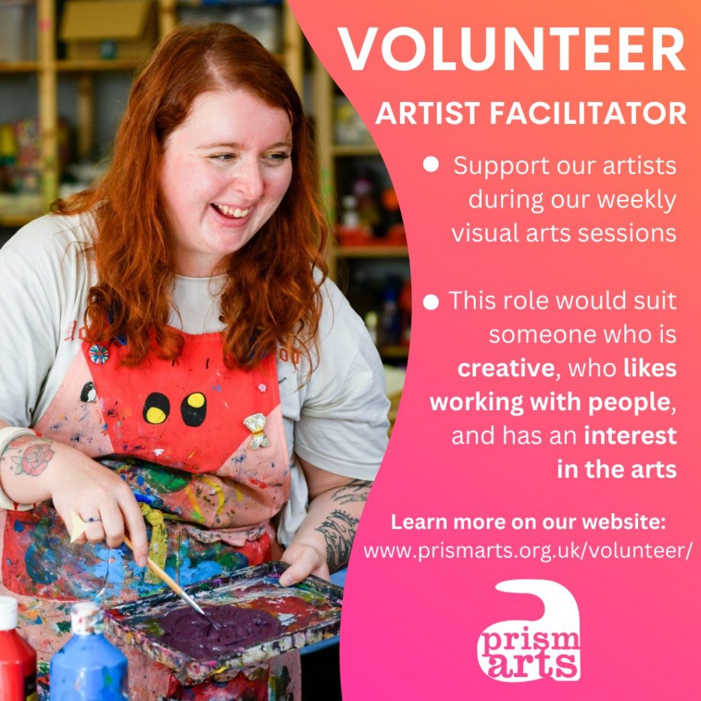 Volunteer Artist Facilitator. Support our artists during our weekly visual arts sessions This role would suit someone who is creative, who likes working with people, and has an interest in the arts