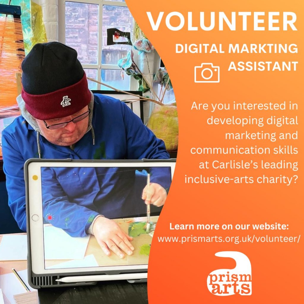 Volunteer Digital Marketing Assistant. Are you interested in developing digital marketing and communication skills at Carlisle’s leading inclusive-arts charity?