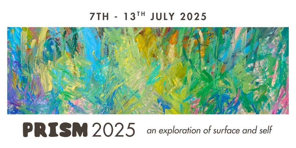 7th - 13th July. Prism 2025. An Exploration of surface and self. Image is a panoramic expressive abstract painting with a range of colours, particularly green and blue.